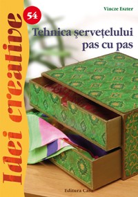 Idei Creative - Tehnica servetelului pas cu pas - Editia II Nr. 54