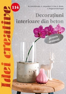 Idei Creative - Decoratiuni interioare din beton Pentru Avansati nr.114